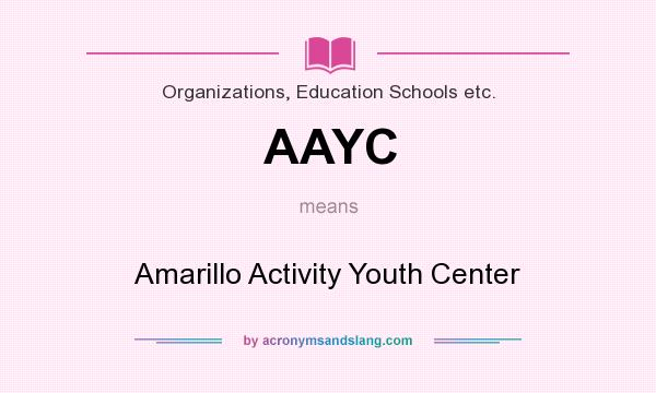 What does AAYC mean? It stands for Amarillo Activity Youth Center