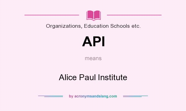 What does API mean? It stands for Alice Paul Institute