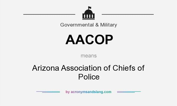 What does AACOP mean? It stands for Arizona Association of Chiefs of Police