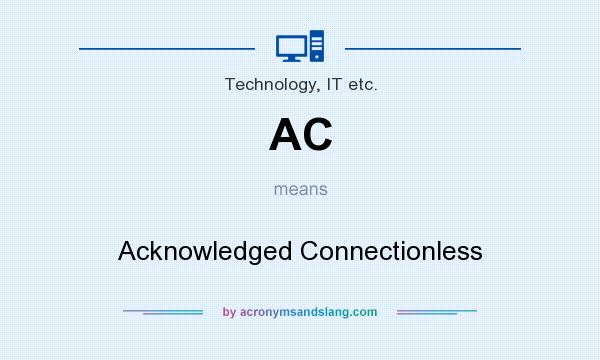 What does AC mean? It stands for Acknowledged Connectionless
