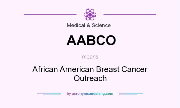 What does AABCO mean? It stands for African American Breast Cancer Outreach