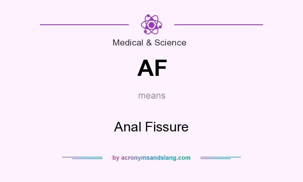 What does AF mean? It stands for Anal Fissure