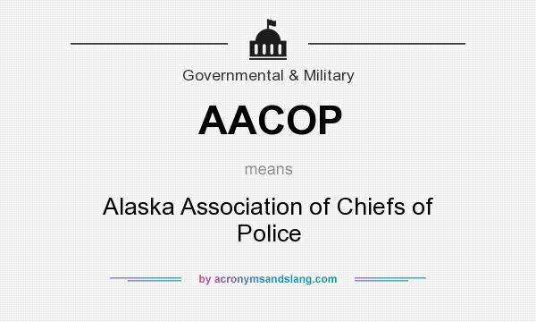 What does AACOP mean? It stands for Alaska Association of Chiefs of Police
