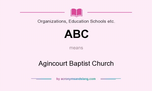 What does ABC mean? It stands for Agincourt Baptist Church