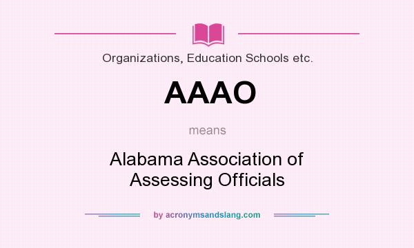 What does AAAO mean? It stands for Alabama Association of Assessing Officials