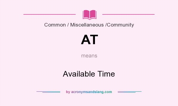 What does AT mean? It stands for Available Time