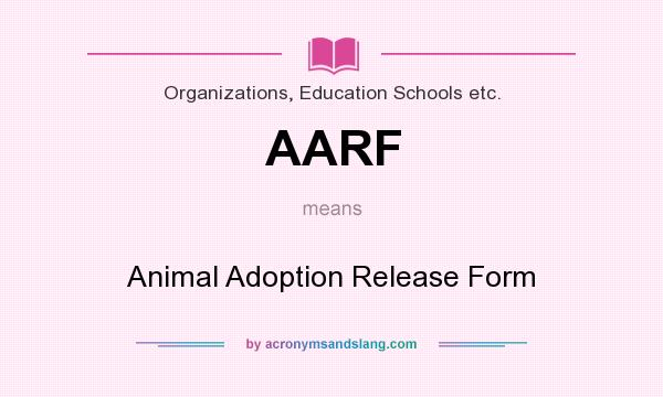 What does AARF mean? It stands for Animal Adoption Release Form