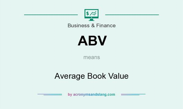 What does ABV mean? It stands for Average Book Value