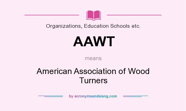 What does AAWT mean? It stands for American Association of Wood Turners