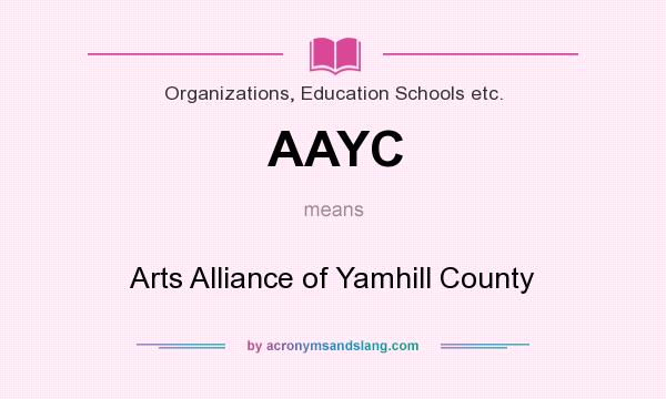 What does AAYC mean? It stands for Arts Alliance of Yamhill County