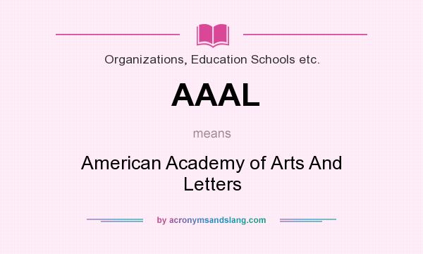 What does AAAL mean? It stands for American Academy of Arts And Letters