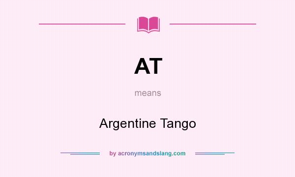What does AT mean? It stands for Argentine Tango
