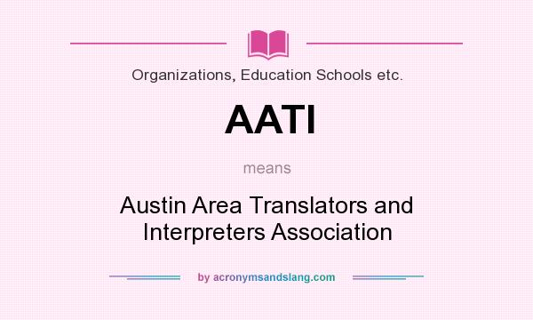 What does AATI mean? It stands for Austin Area Translators and Interpreters Association