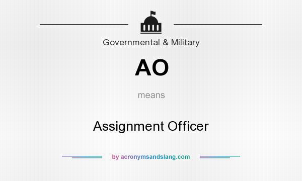 What does AO mean? It stands for Assignment Officer