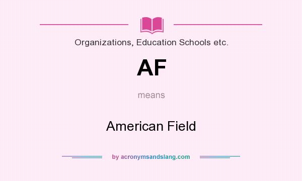 What does AF mean? It stands for American Field