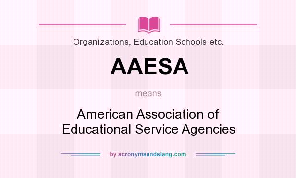 What does AAESA mean? It stands for American Association of Educational Service Agencies