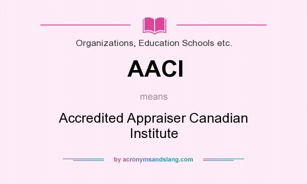 What does AACI mean? It stands for Accredited Appraiser Canadian Institute