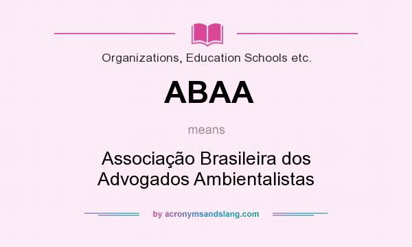 What does ABAA mean? It stands for Associação Brasileira dos Advogados Ambientalistas