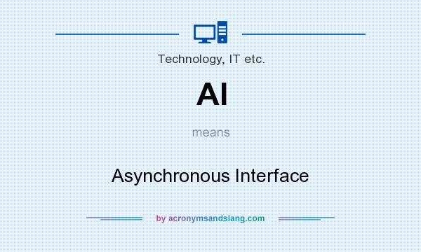What does AI mean? It stands for Asynchronous Interface