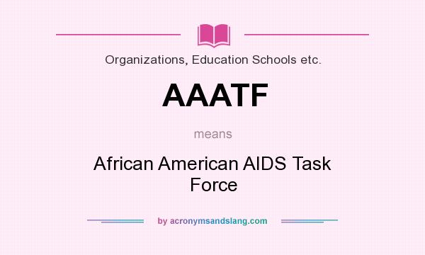 What does AAATF mean? It stands for African American AIDS Task Force