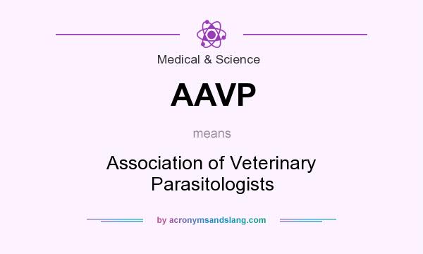 What does AAVP mean? It stands for Association of Veterinary Parasitologists
