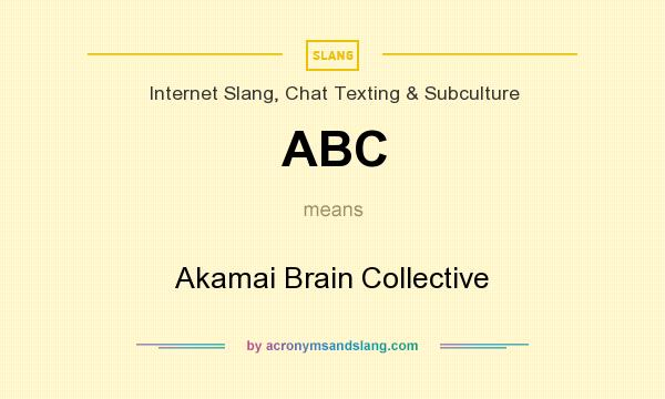 What does ABC mean? It stands for Akamai Brain Collective