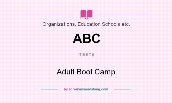 What does ABC mean? It stands for Adult Boot Camp
