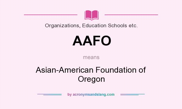 What does AAFO mean? It stands for Asian-American Foundation of Oregon