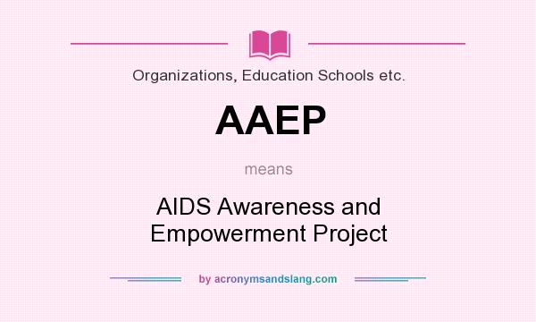 What does AAEP mean? It stands for AIDS Awareness and Empowerment Project