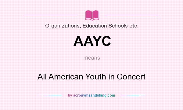 What does AAYC mean? It stands for All American Youth in Concert