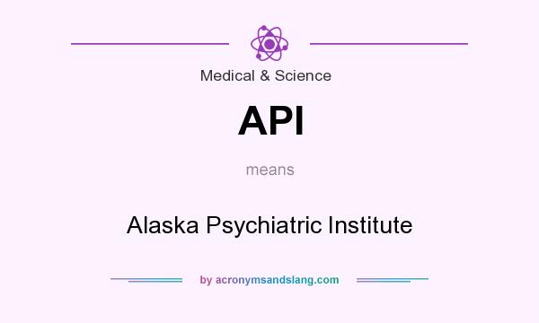 What does API mean? It stands for Alaska Psychiatric Institute