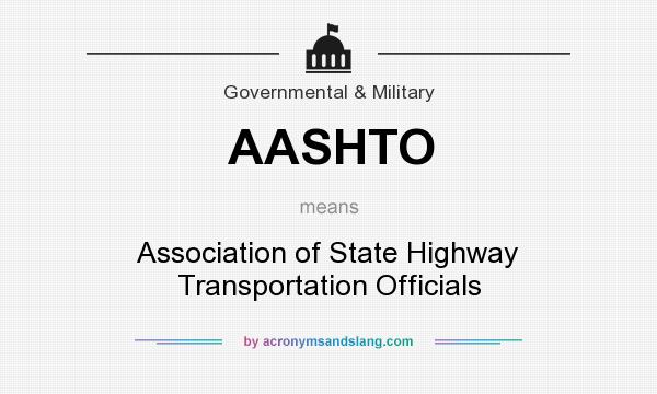 What does AASHTO mean? It stands for Association of State Highway Transportation Officials