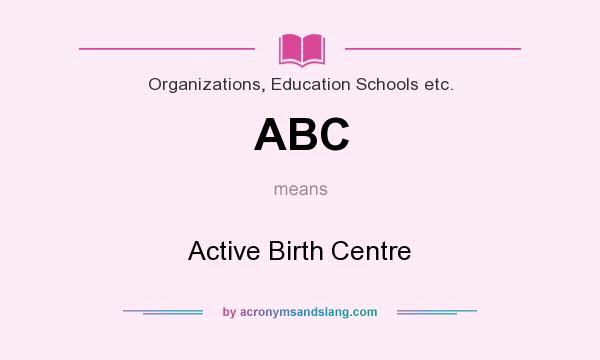 What does ABC mean? It stands for Active Birth Centre