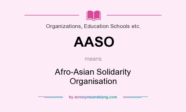 What does AASO mean? It stands for Afro-Asian Solidarity Organisation