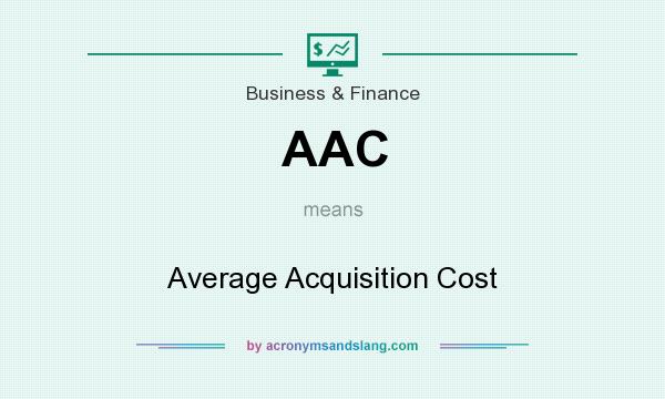 What does AAC mean? It stands for Average Acquisition Cost