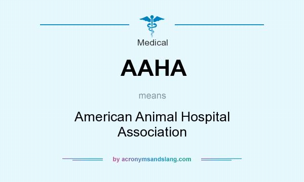 What does AAHA mean? It stands for American Animal Hospital Association