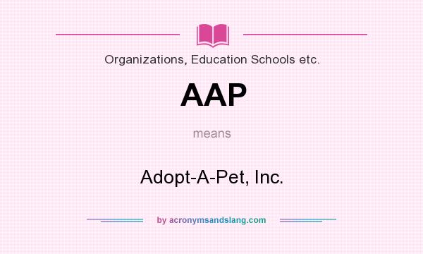 What does AAP mean? It stands for Adopt-A-Pet, Inc.