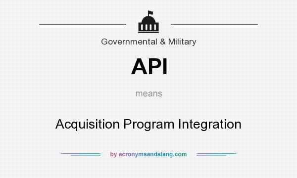 What does API mean? It stands for Acquisition Program Integration