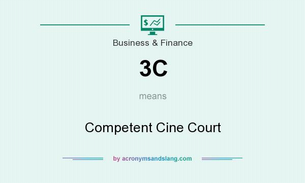 What does 3C mean? It stands for Competent Cine Court