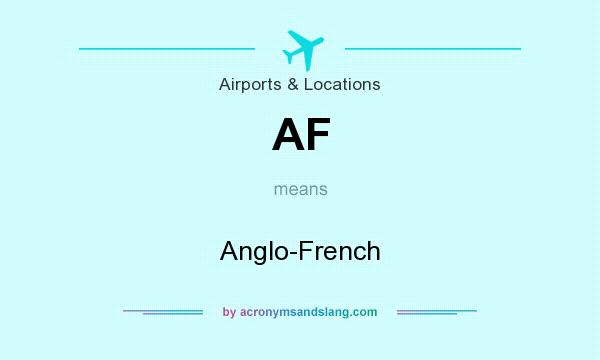 What does AF mean? It stands for Anglo-French