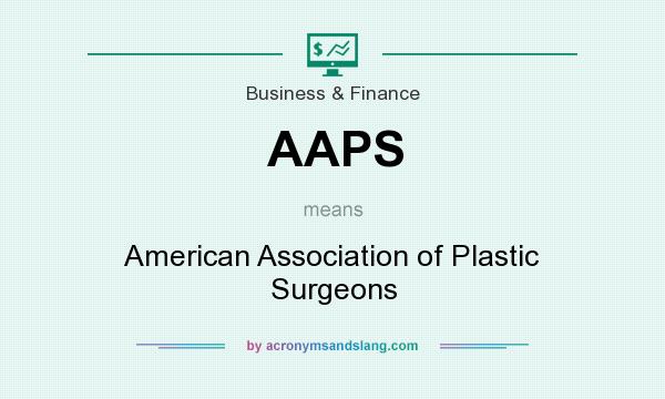 What does AAPS mean? It stands for American Association of Plastic Surgeons