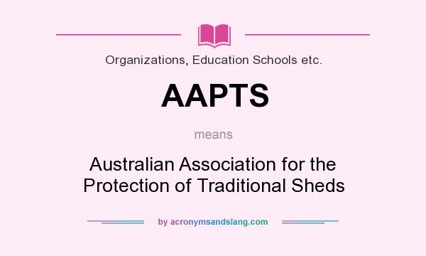 What does AAPTS mean? It stands for Australian Association for the Protection of Traditional Sheds