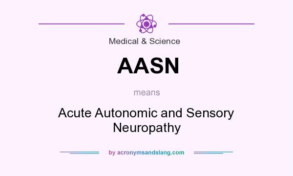 What does AASN mean? It stands for Acute Autonomic and Sensory Neuropathy