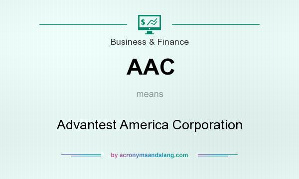 What does AAC mean? It stands for Advantest America Corporation
