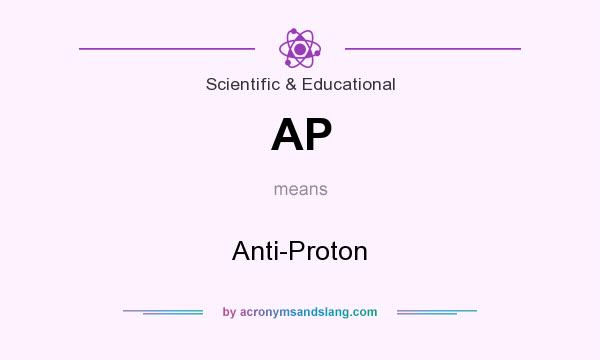 What does AP mean? It stands for Anti-Proton