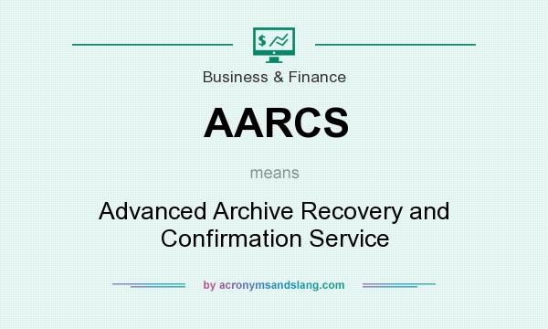 What does AARCS mean? It stands for Advanced Archive Recovery and Confirmation Service