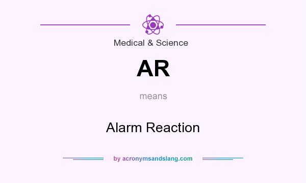 What does AR mean? It stands for Alarm Reaction