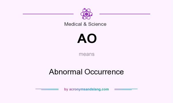 What does AO mean? It stands for Abnormal Occurrence