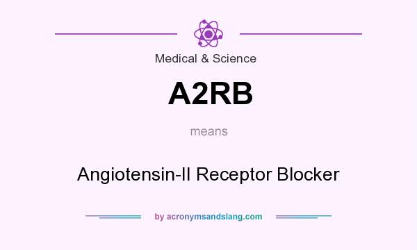 What does A2RB mean? It stands for Angiotensin-II Receptor Blocker