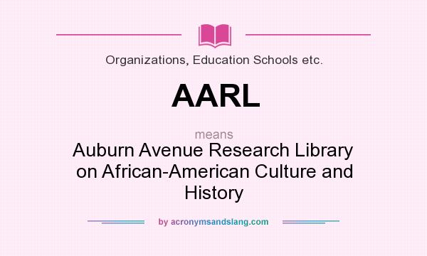 What does AARL mean? It stands for Auburn Avenue Research Library on African-American Culture and History